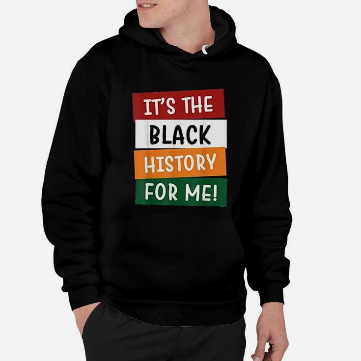 Black History Month It Is The Black History For Me Hoodie