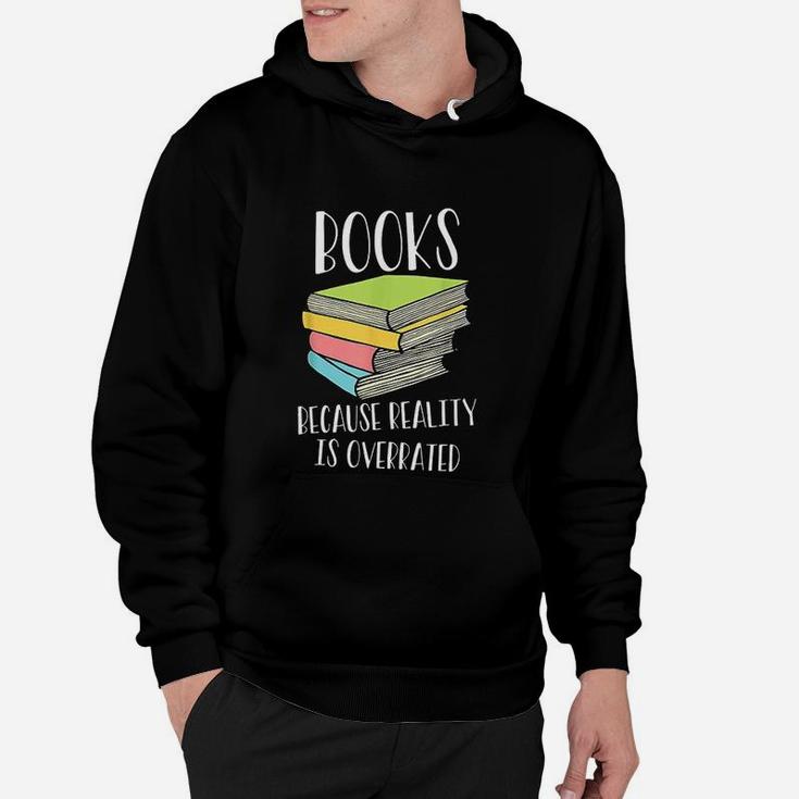 Books Because Reality Is Overrated Hoodie