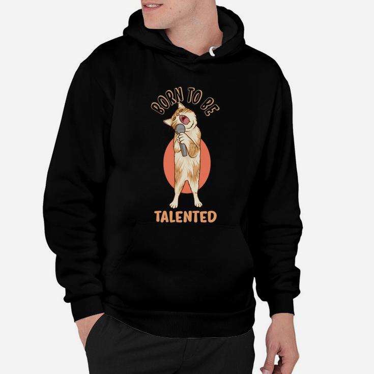 Born To Be Talented Funny Cute Cat Singer Hoodie