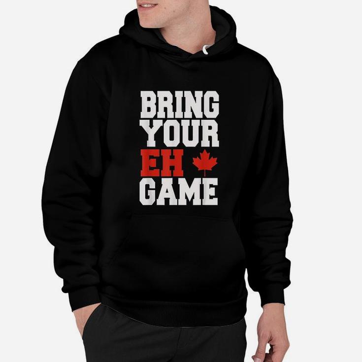 Bring Your Eh Game Funny Go Canada Patriotic Canadian Hoodie