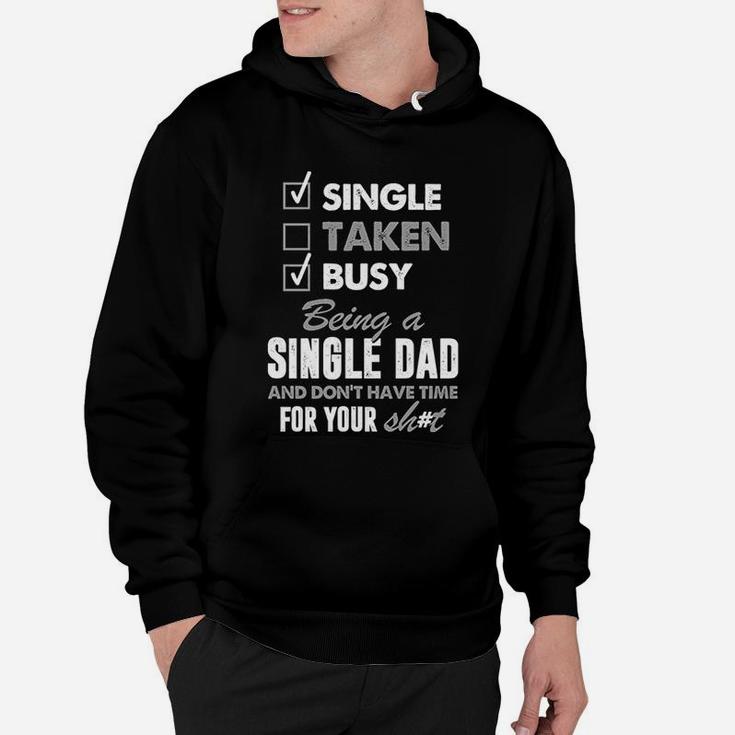 Busy Being A Single Dad And Dont Have Time For Your Sht Hoodie