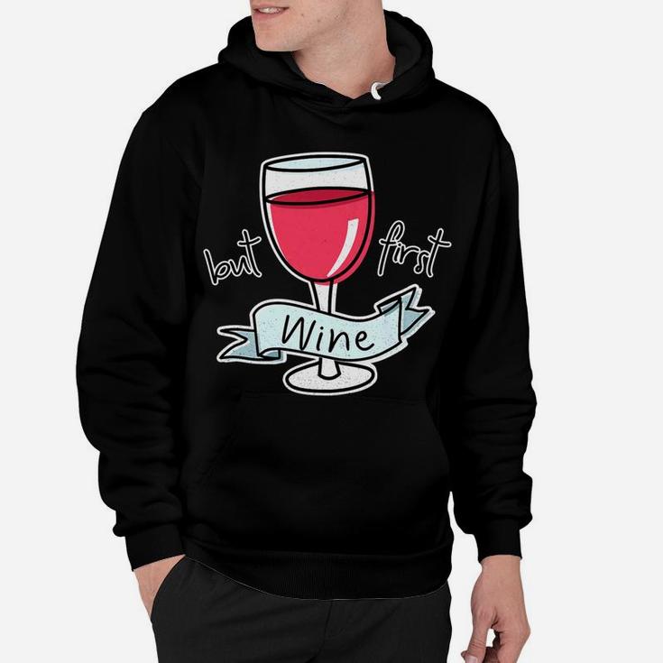 But First Wine Funny Quote For Mom Red Wine Lovers Hoodie