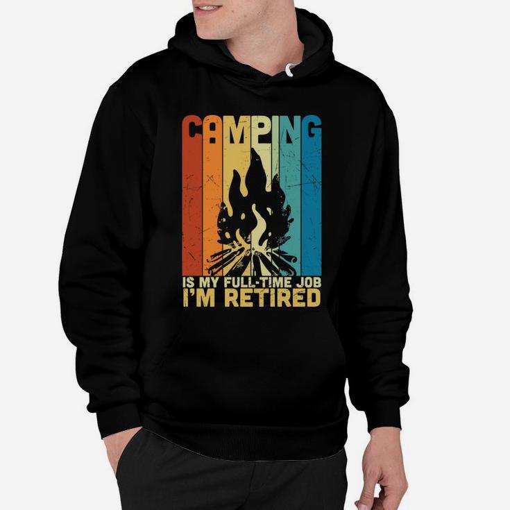 Camping Is My Fulltime Job I Am Retired Funny Retirement Hoodie