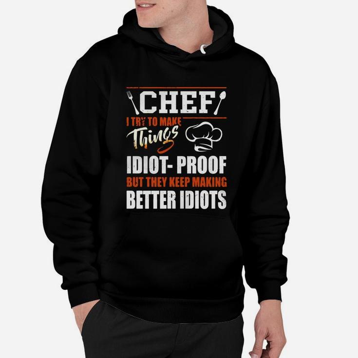 Chef I Try To Make Things Idiot Proof T-shirt Chef Gifts Hoodie