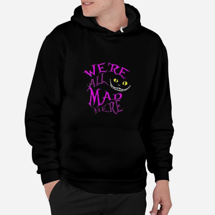 Cheshire Cat Were All Mad Here Hoodie