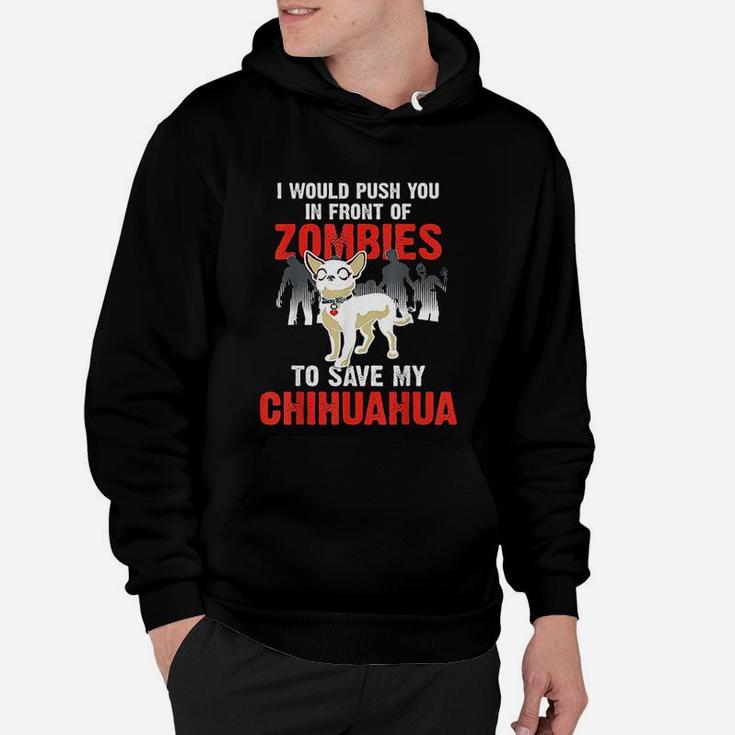 Chihuahua Dog Push You In Front Of Zombies Funny Hoodie