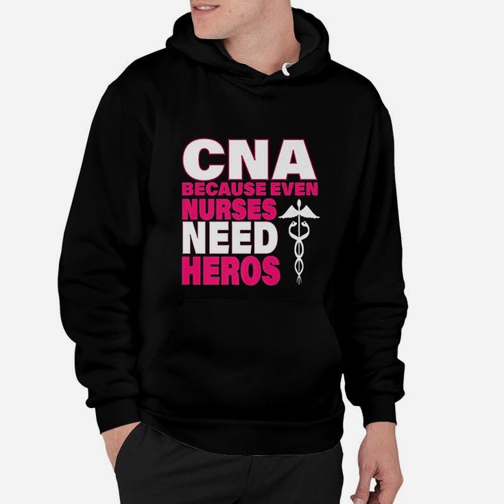 Cna Because Even Nurses Need Heroes Pink Hoodie