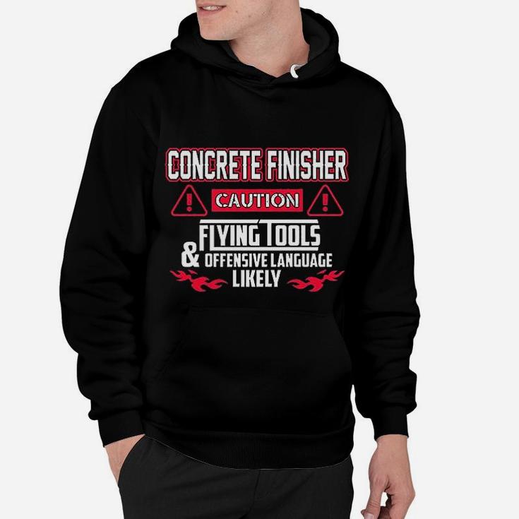 Concrete Finisher Caution Flying Tools Concrete Finisher Hoodie