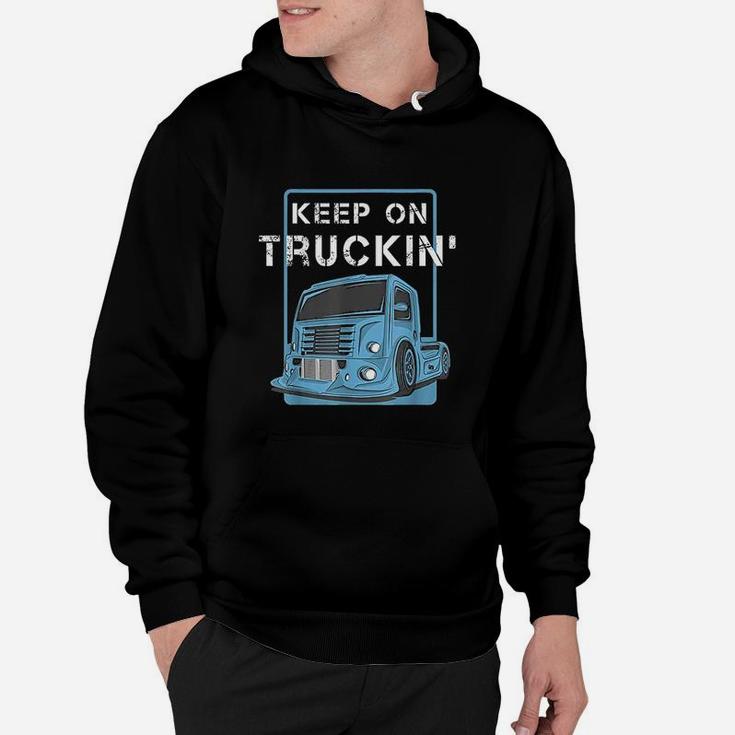 Cool Keep On Trucking Truck Trucker Truck Drivers Hoodie