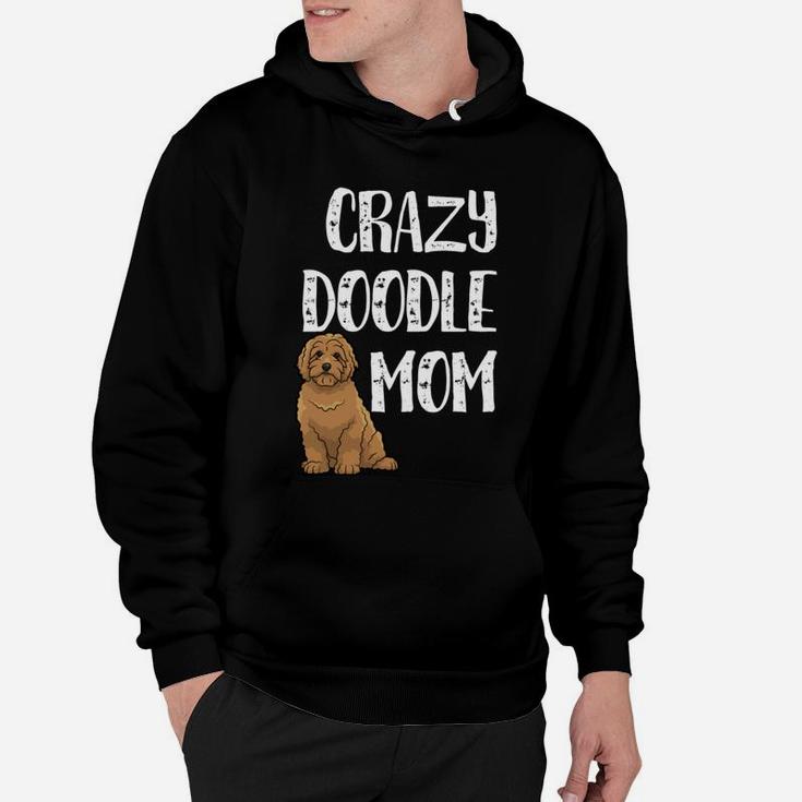 Crazy Doodle Mom Goldendoodle Labradoodle Doodle Mom Hoodie