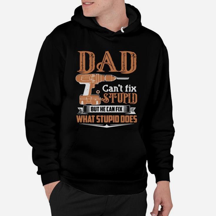 Dad Can't Fix Stupid But He Can Fix What Stupid Does Shirt Hoodie