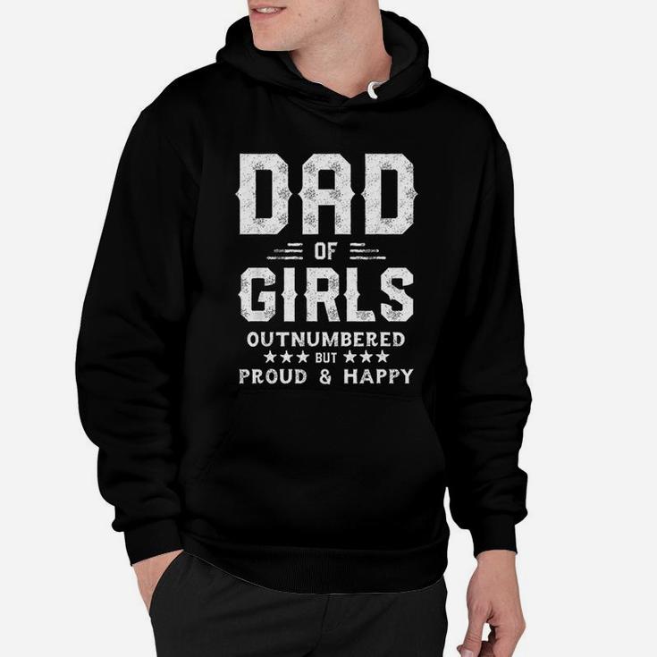 Dad Of Girls Outnumbered But Proud And Happy Hoodie