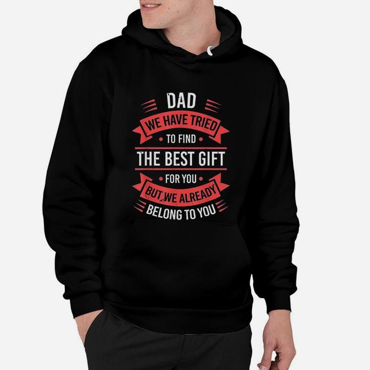 Dad We Have Tried To Find The Best Gift For You Hoodie
