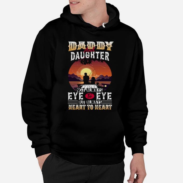Daddy And Daughter Not Always Eye To Eye But Always Heart To Hoodie