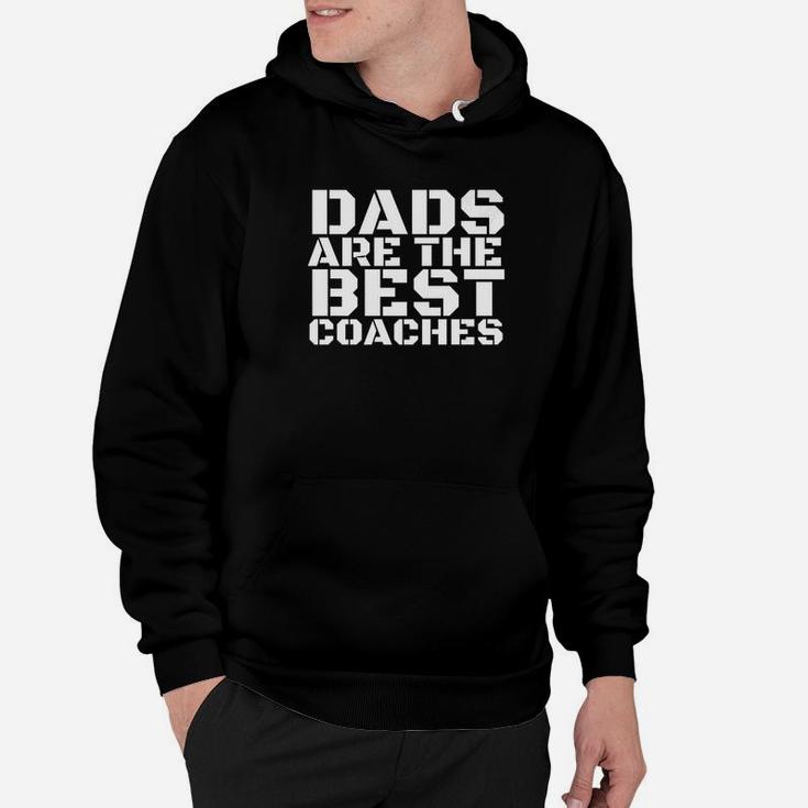 Dads Are The Best Coaches Funny Sports Coach Gift Idea Hoodie