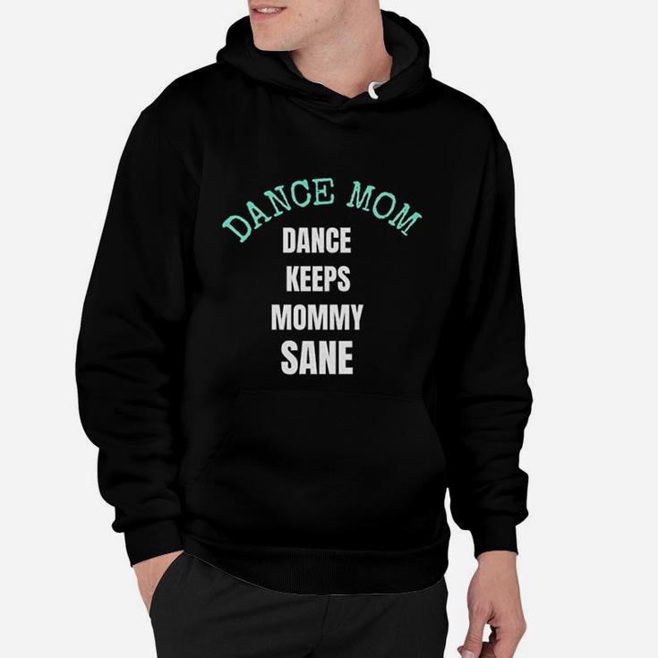 Dance Keeps Mommy Sane For Moms Who Love Dance Hoodie