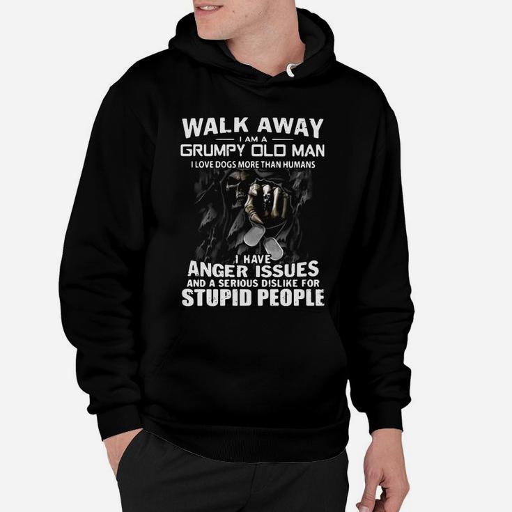 Death Walk Away I Am A Grumpy Old Man I Love Dogs More Than Humans Hoodie