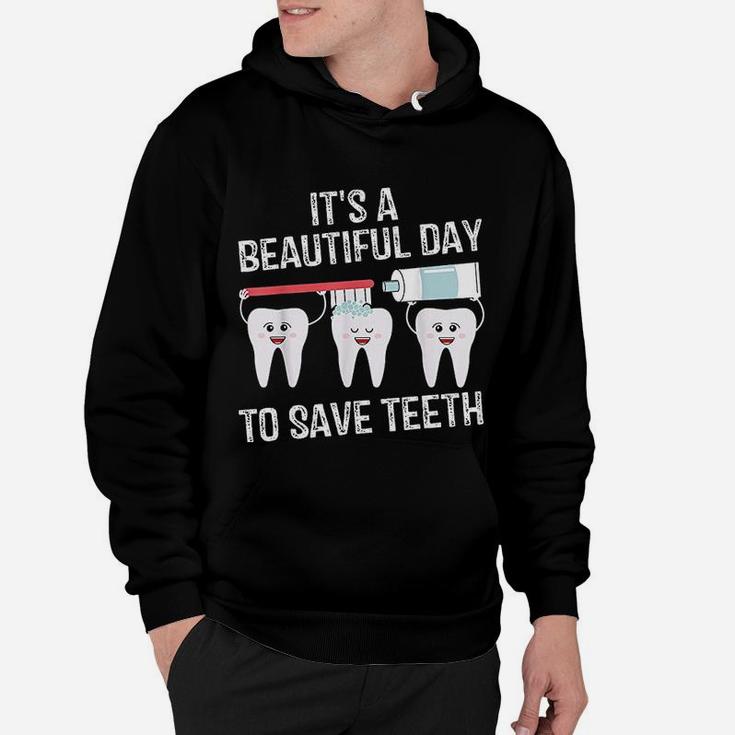 Dentist Gift It's A Beautiful Day To Save Teeth Funny Hoodie