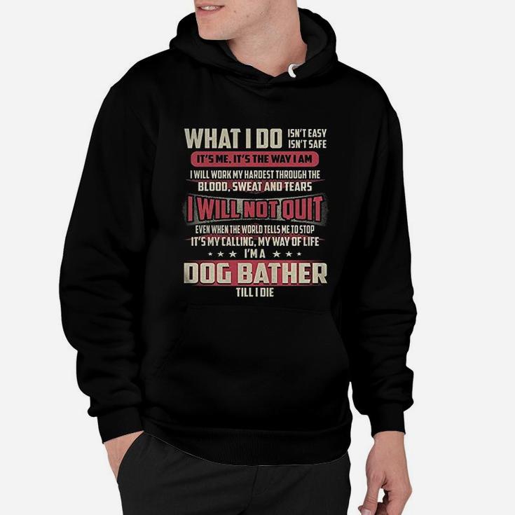 Dog Bather I Will Not Quit Jobs Hoodie