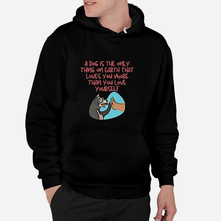 Dog Is The Only Thing On Earth That Loves You More Than You Love Yourself Hoodie