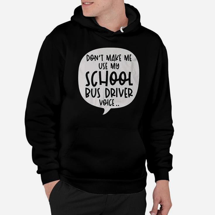 Dont Make Me Use My School Bus Driver Voice Quote Funny Job Hoodie