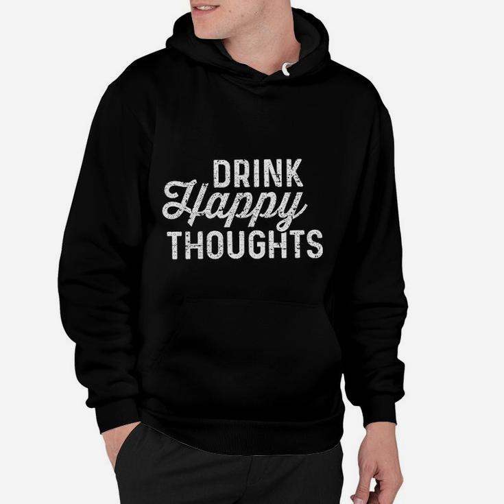 Drink Happy Thoughts Funny Beer Wine Drinking Hoodie