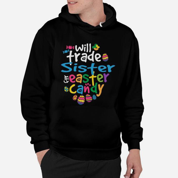Easter Girl Will Trade Sister For Candy Cute Funny Hoodie