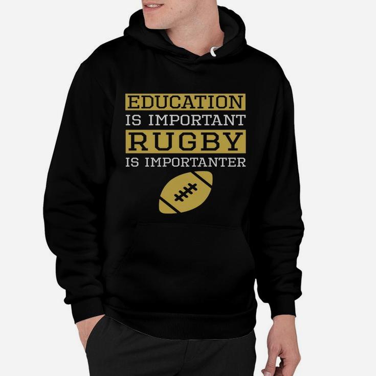 Education Is Important Rugby Is Importanter Funny Rugby Hoodie