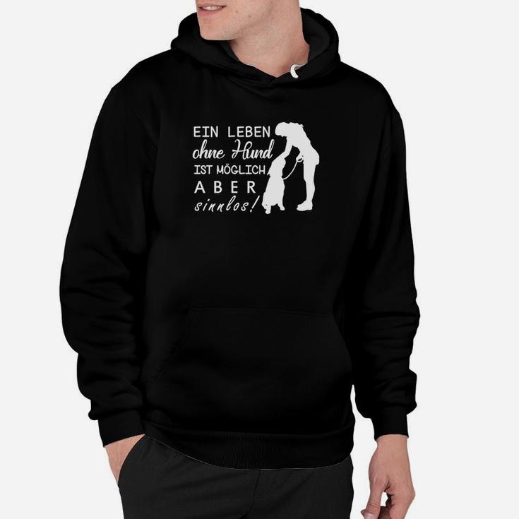 Ein Leben Ohne Hund Ist Möglich Aber Sinnlos Hoodie