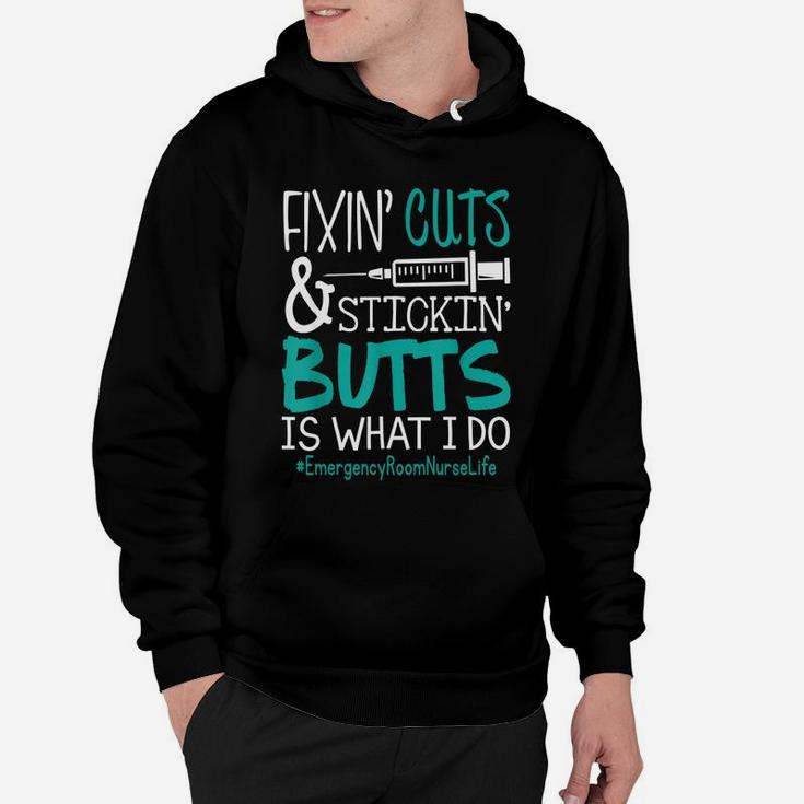 Emergency Room Nurse Fixin Cuts Stickin Butts Is What I Do Proud Nursing Gift Hoodie