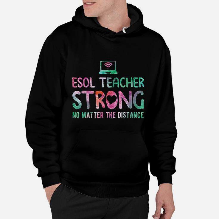 Esol Teacher Strong No Matter The Distance Teacher Students Hoodie