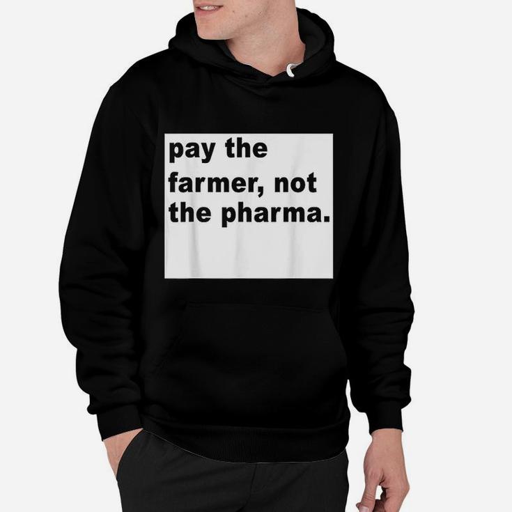 Farmer Funny Gift Pay The Farmer Not The Pharma Hoodie