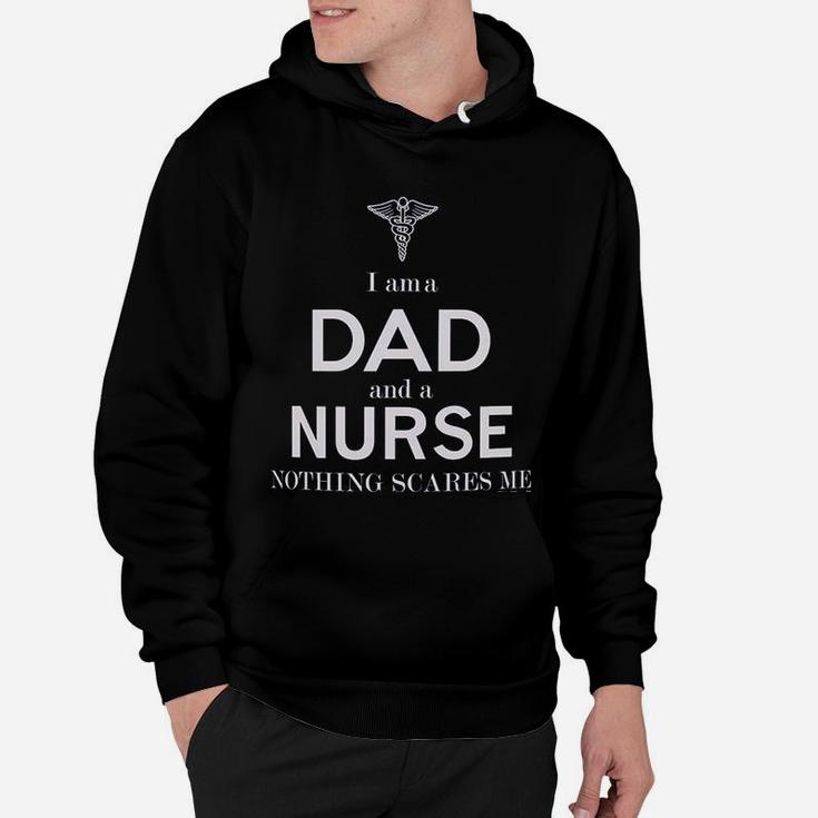 Fathers Day Gifts For Nurse Gifts I Am A Dad And A Nurse Nothing Scares Me Hoodie