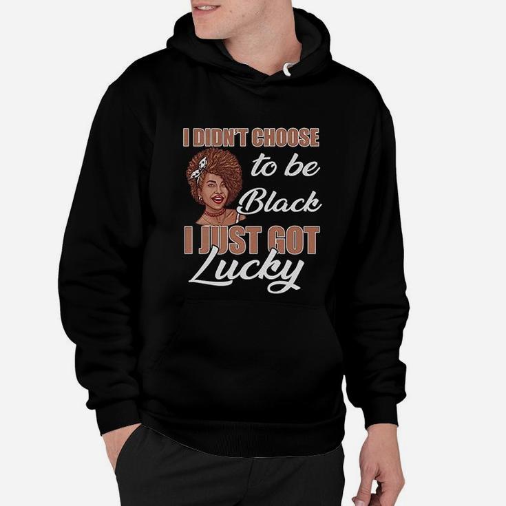 Favorystore I Didnt Choose To Be Black I Just Got Lucky Hoodie