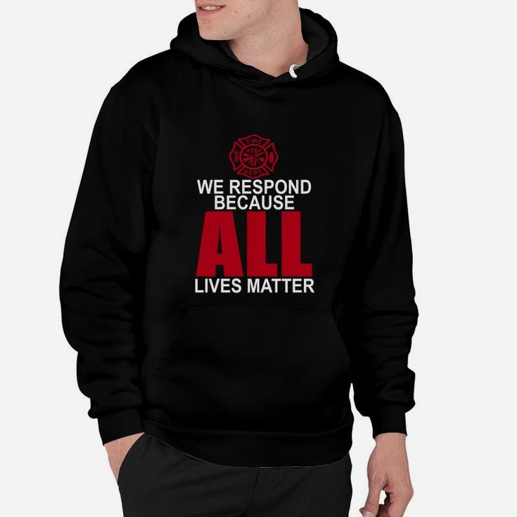 Firefighter We Respond Because All Lives Matter T-shirt Hoodie