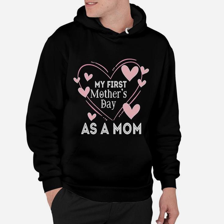 First Mothers Day First Mothers Day As A Mom Mother Hoodie