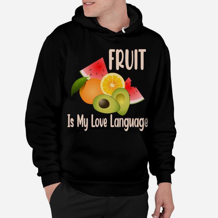 Fruit Is My Love Language Fresh Fruits Food Lovers Hoodie