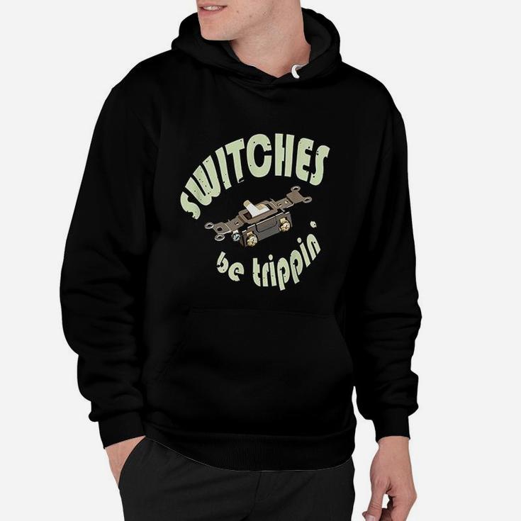 Funny Electrician Switches Be Trippin Gift Hoodie