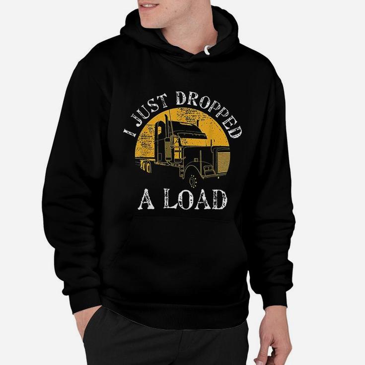 Funny Gift Truck Lorry Drivers Just Dropped A Load Hoodie