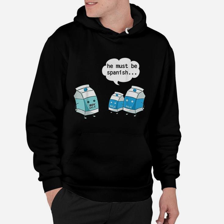 Funny He Must Be Spanish Soy Milk And Dairy Milk Hoodie