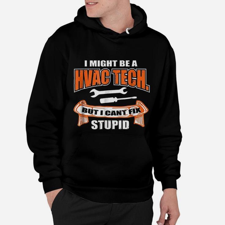 Funny Hvac Tech And Tools But I Cant Fix Stupid Hoodie