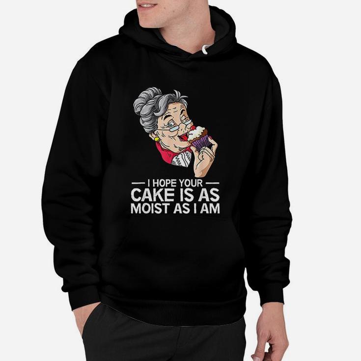 Funny I Hope Your Cake Is As Moist As I Am Hoodie