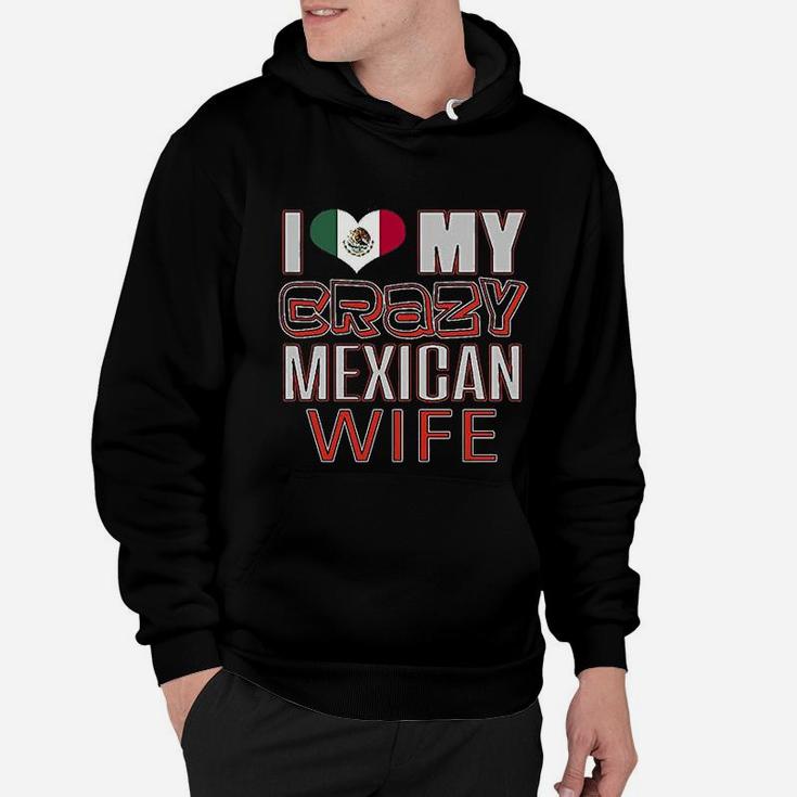 Funny I Love My Crazy Mexican Wife Heritage Native Imigrant Hoodie