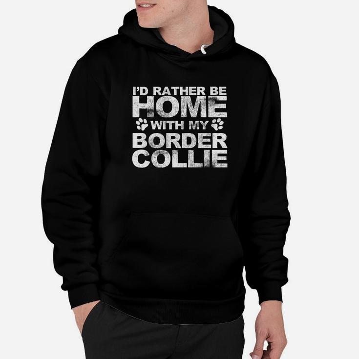 Funny Id Rather Be Home With My Border Collie Dog Hoodie