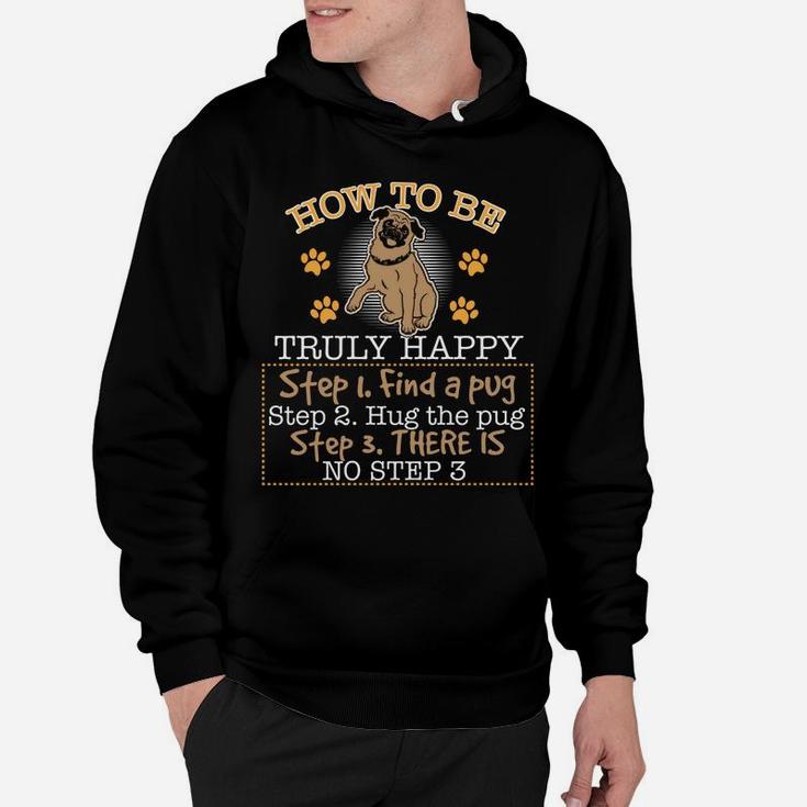 Funny Pug How To Be Truly Happy Step 1 Find A Pug Hoodie