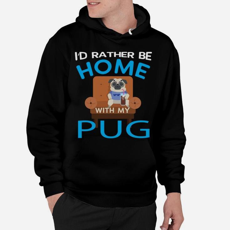 Funny Pug Lover Gift Rather Be Home With My Pug Hoodie