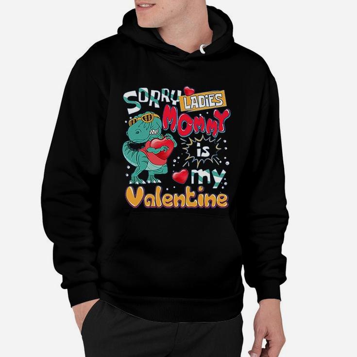 Funny T-rex Dinosaur Saying Funny Galentine's Day Sorry Ladies Mommy Is My Valentine Hoodie