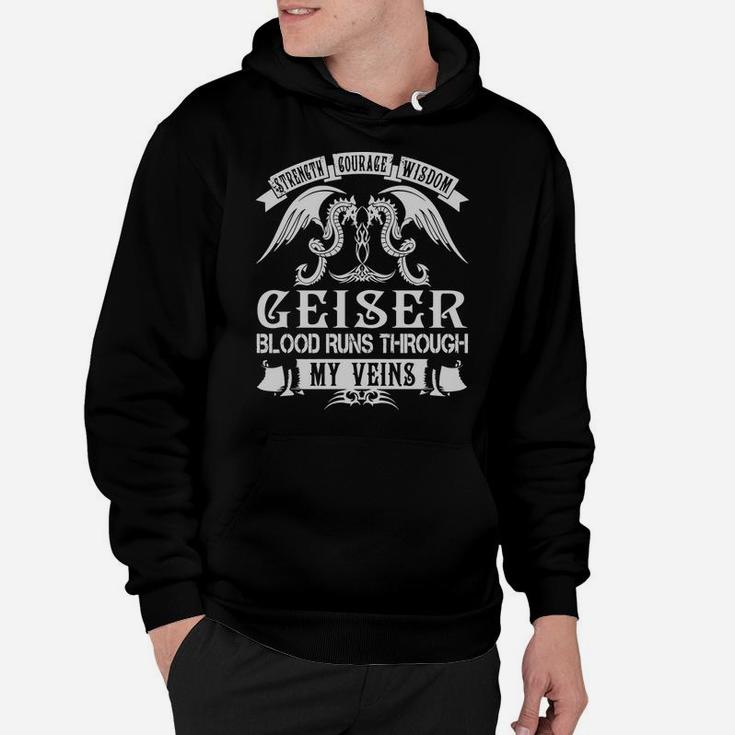 Geiser Shirts - Strength Courage Wisdom Geiser Blood Runs Through My Veins Name Shirts Hoodie