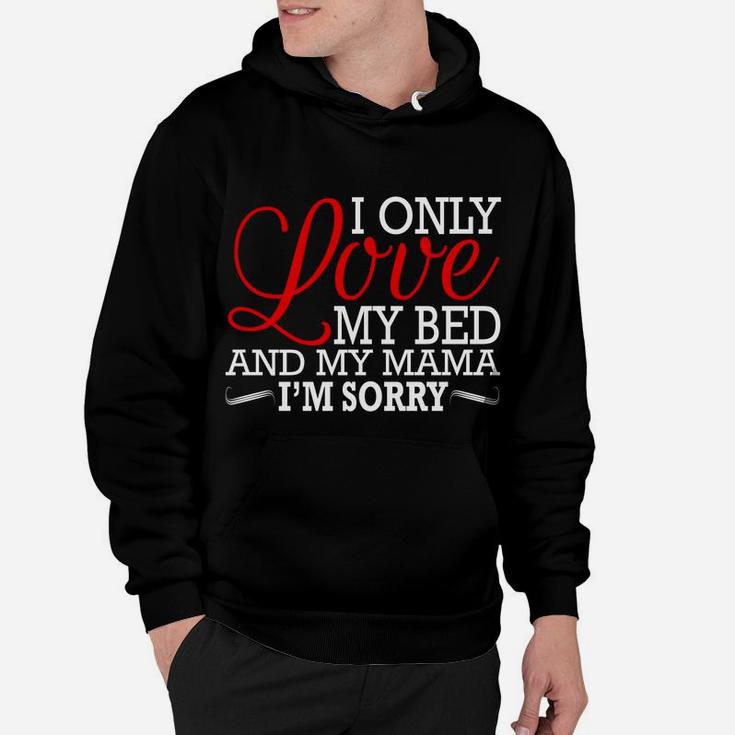 Gods Plan I Only Love My Bed And My Mamaim Sorry Hoodie