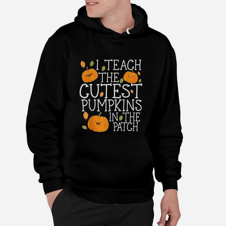 Halloween I Teach The Cutest Pumpkins In The Patch Hoodie